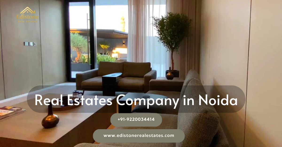 Buy Modern Living Spaces with Edistone – Best Real Estates Company in Noida